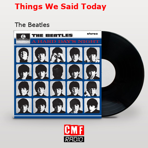 Things We Said Today – The Beatles