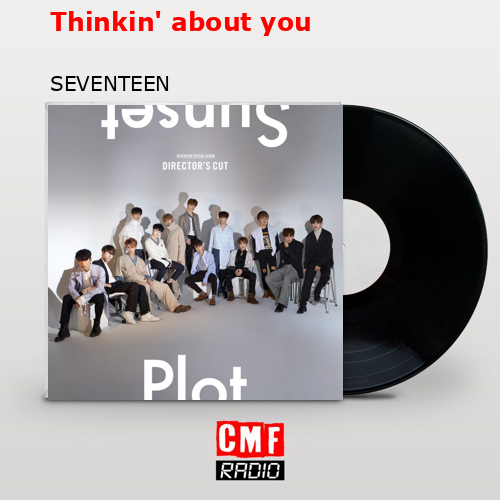 Thinkin’ about you – SEVENTEEN