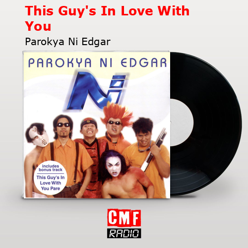 This Guy’s In Love With You – Parokya Ni Edgar