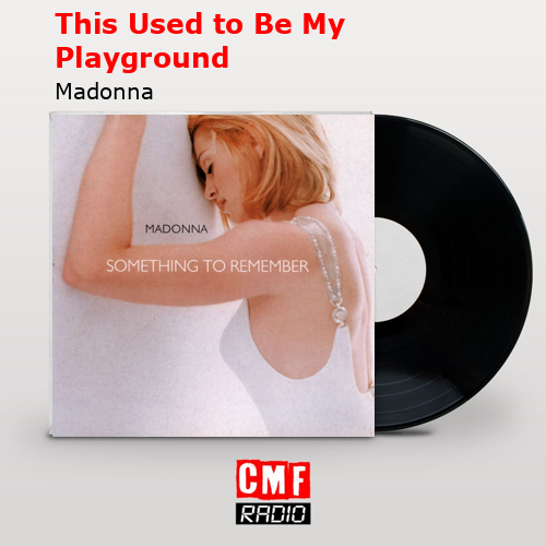 This Used to Be My Playground – Madonna