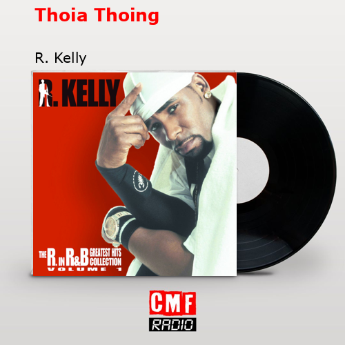 Thoia Thoing – R. Kelly