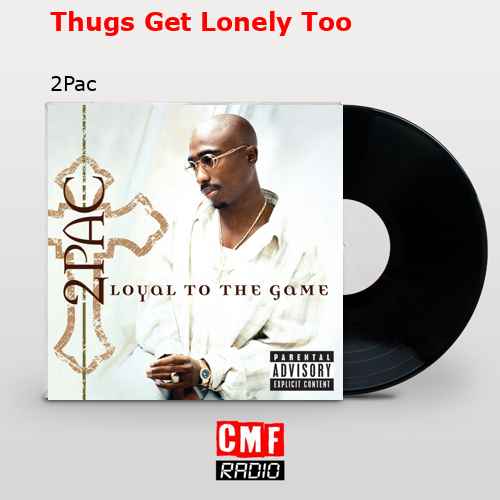 Thugs Get Lonely Too – 2Pac