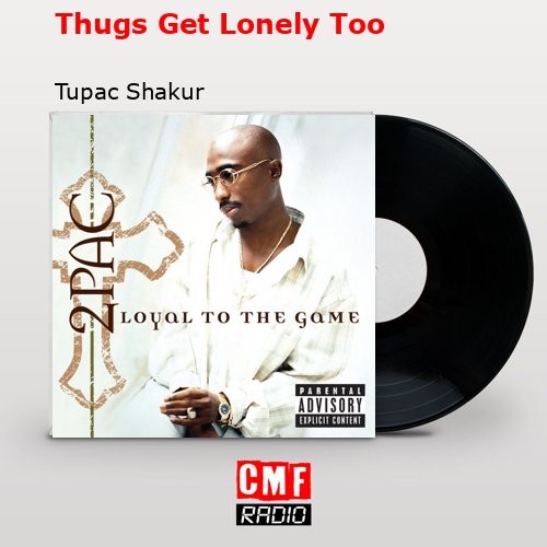 Thugs Get Lonely Too – Tupac Shakur