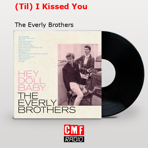 (Til) I Kissed You – The Everly Brothers