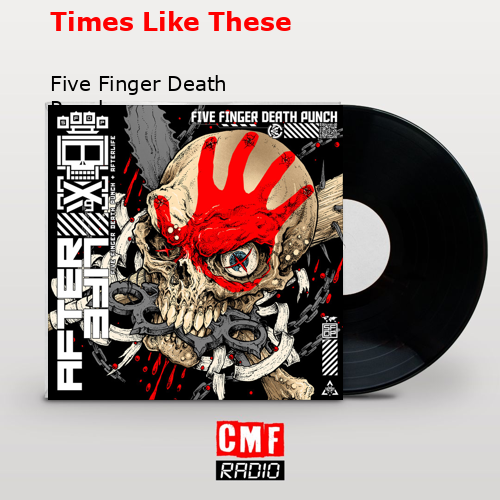 Times Like These – Five Finger Death Punch