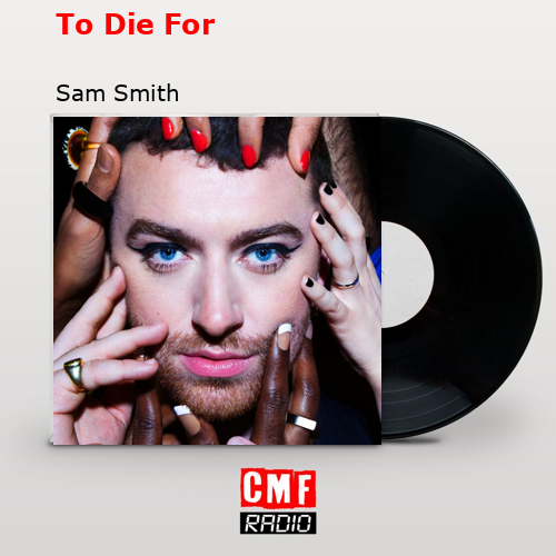 To Die For – Sam Smith