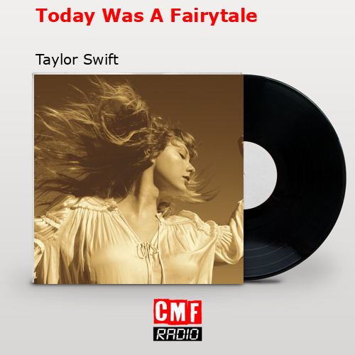 Today Was A Fairytale – Taylor Swift