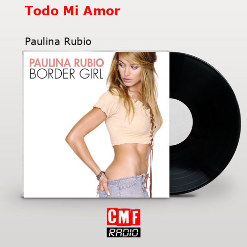 Todo Mi Amor – Paulina Rubio