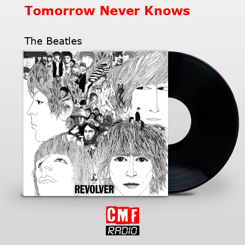 Tomorrow Never Knows – The Beatles