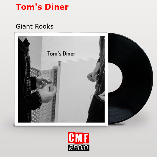 Tom’s Diner – Giant Rooks
