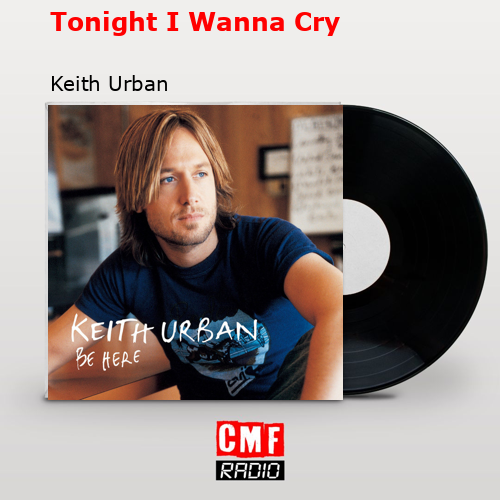 Tonight I Wanna Cry – Keith Urban