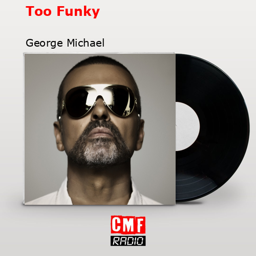 Too Funky – George Michael