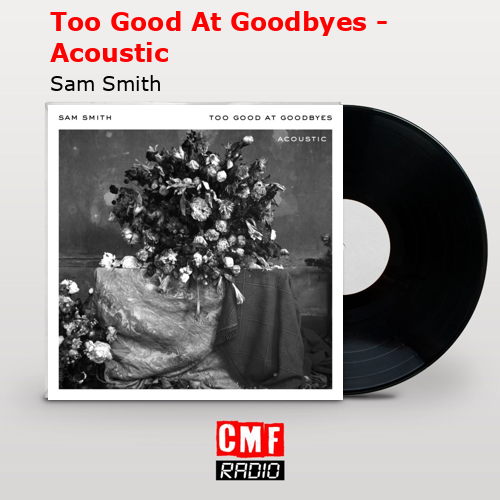 Too Good At Goodbyes – Acoustic – Sam Smith