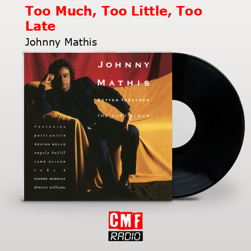 Too Much, Too Little, Too Late – Johnny Mathis