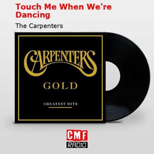 Touch Me When We’re Dancing – The Carpenters