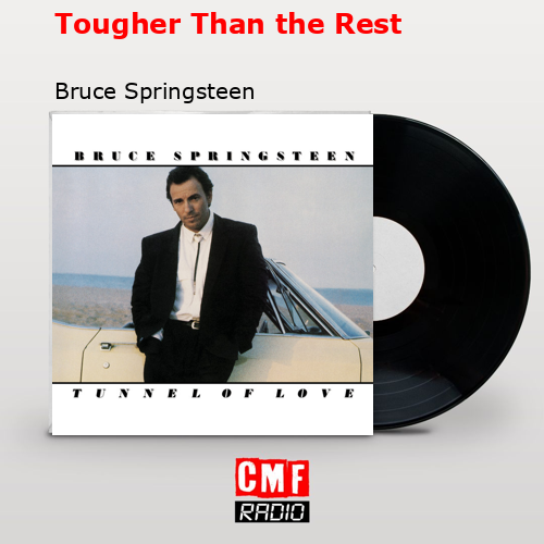 Tougher Than the Rest – Bruce Springsteen