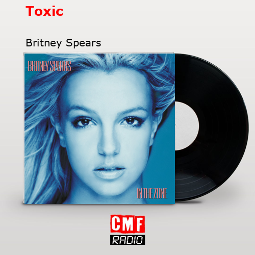 La Historia Y El Significado De La Canción Toxic Britney Spears