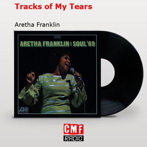 Tracks of My Tears – Aretha Franklin