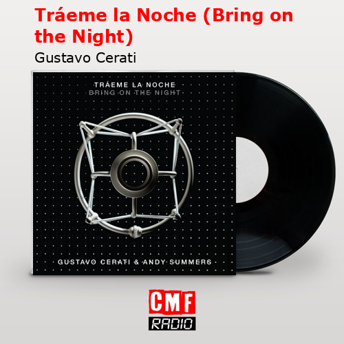 Tráeme la Noche (Bring on the Night) – Gustavo Cerati