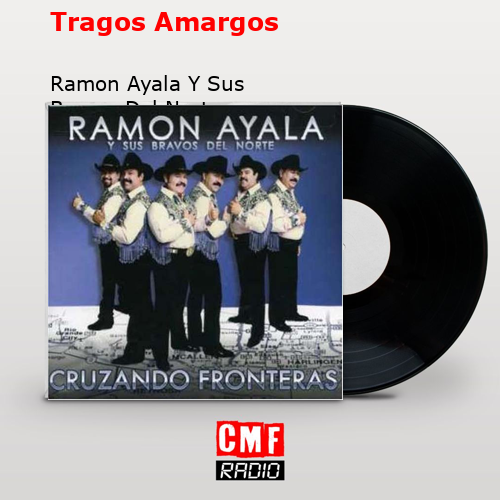 Tragos Amargos – Ramon Ayala Y Sus Bravos Del Norte