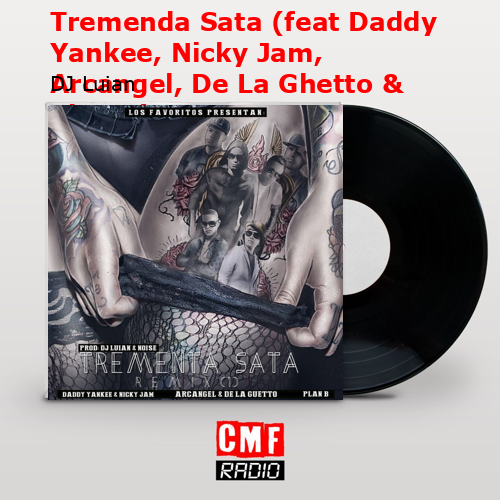 Tremenda Sata (feat Daddy Yankee, Nicky Jam, Arcangel, De La Ghetto & Plan B) – DJ Luian