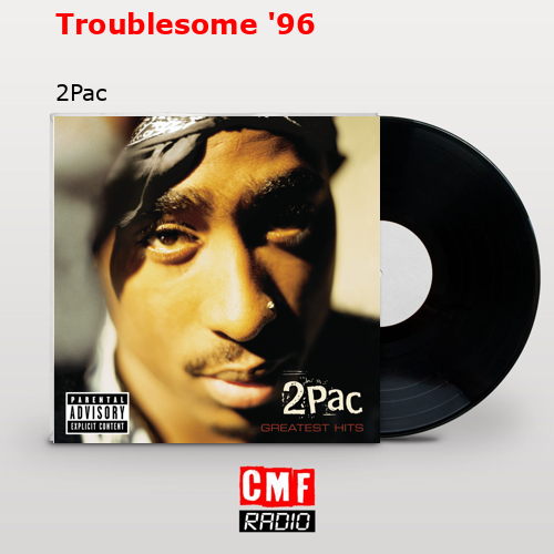 Troublesome ’96 – 2Pac