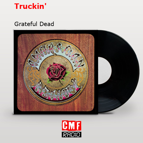 Truckin’ – Grateful Dead