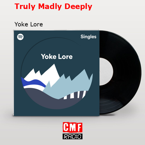 Truly Madly Deeply – Yoke Lore
