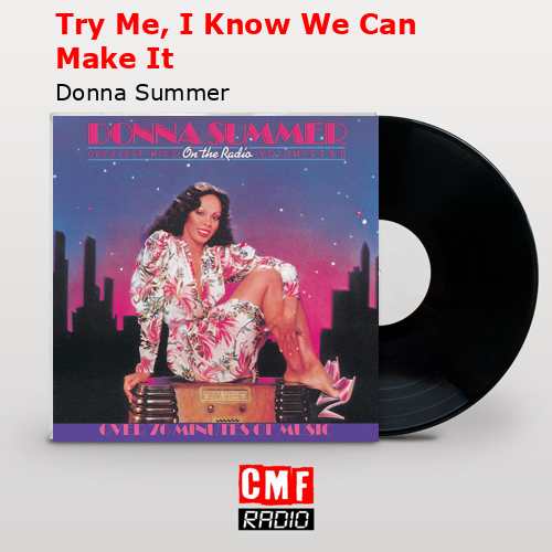 Try Me, I Know We Can Make It – Donna Summer