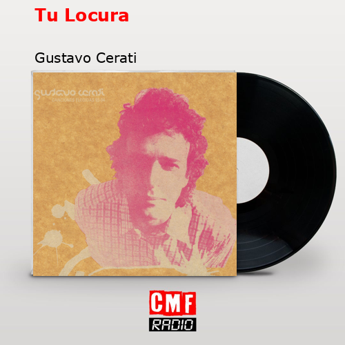 Tu Locura – Gustavo Cerati