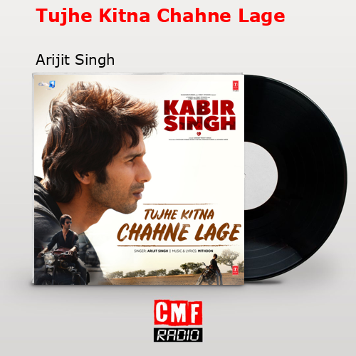 Tujhe Kitna Chahne Lage – Arijit Singh