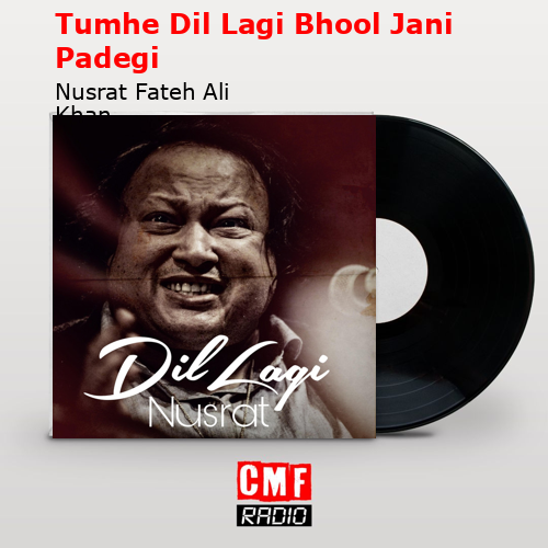 Tumhe Dil Lagi Bhool Jani Padegi – Nusrat Fateh Ali Khan