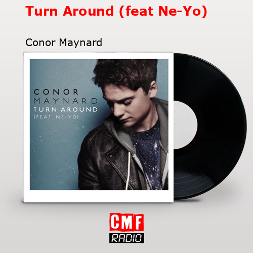Turn Around (feat Ne-Yo) – Conor Maynard