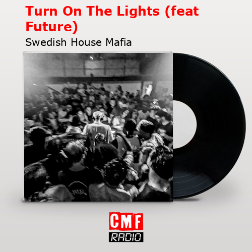 Turn On The Lights (feat Future) – Swedish House Mafia