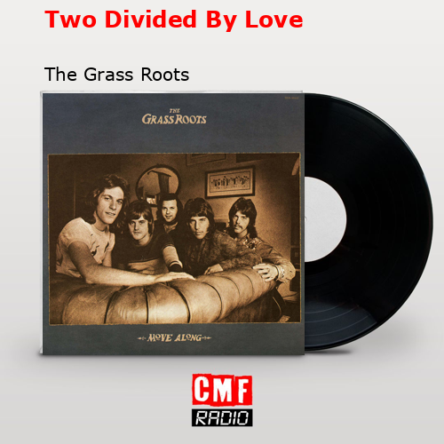 Two Divided By Love – The Grass Roots