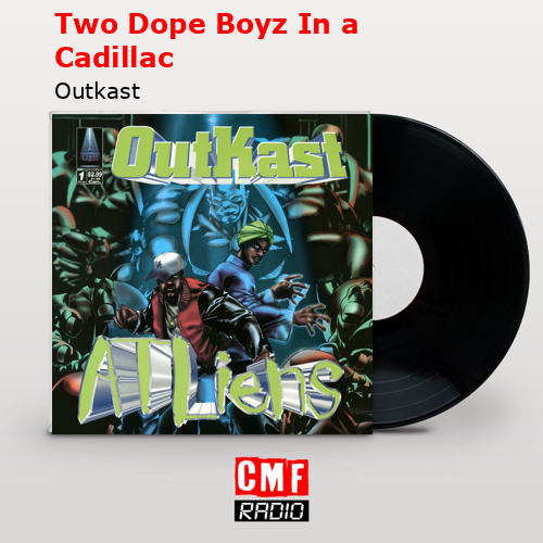 Two Dope Boyz In a Cadillac – Outkast