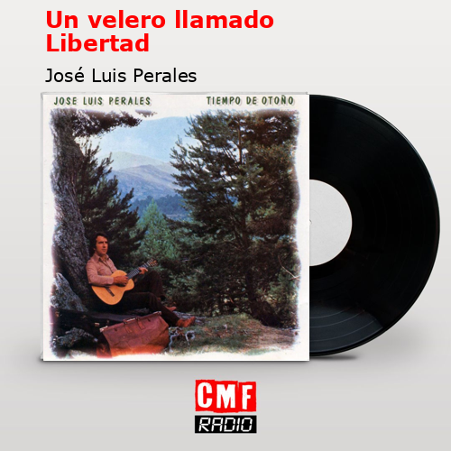 Un velero llamado Libertad – José Luis Perales