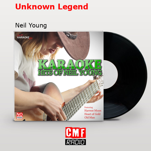 Unknown Legend – Neil Young