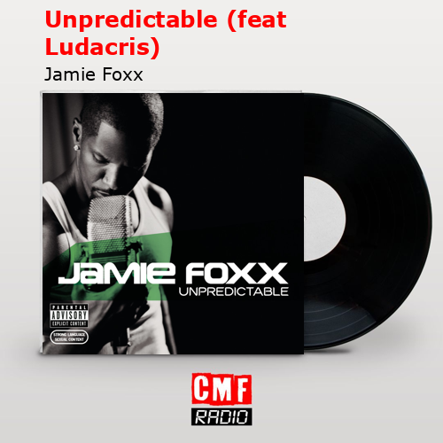 Unpredictable (feat Ludacris) – Jamie Foxx