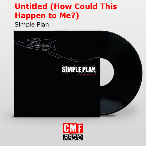 Untitled (How Could This Happen to Me?) – Simple Plan