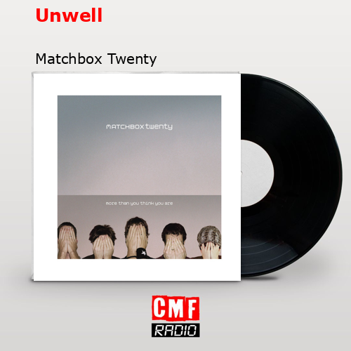 Unwell – Matchbox Twenty