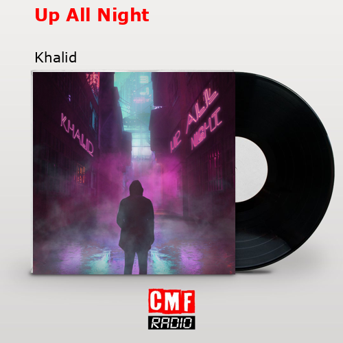Up All Night – Khalid