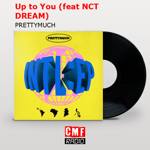 Up to You (feat NCT DREAM) – PRETTYMUCH