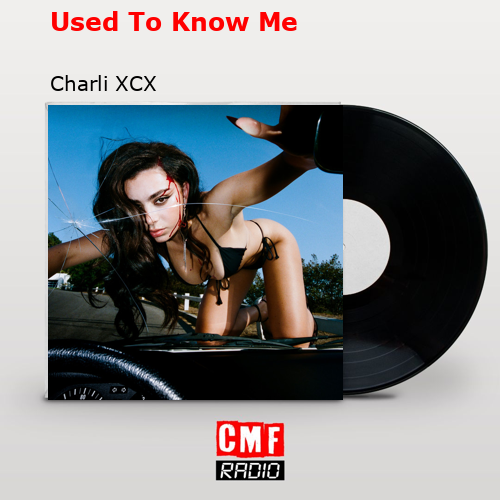 Used To Know Me – Charli XCX