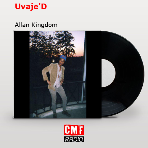 Uvaje’D – Allan Kingdom