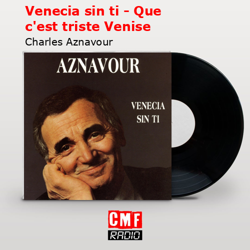 Venecia sin ti – Que c’est triste Venise – Charles Aznavour
