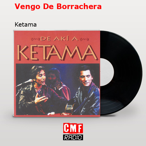 Vengo De Borrachera – Ketama