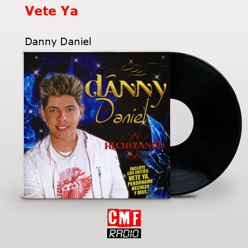 Vete Ya – Danny Daniel