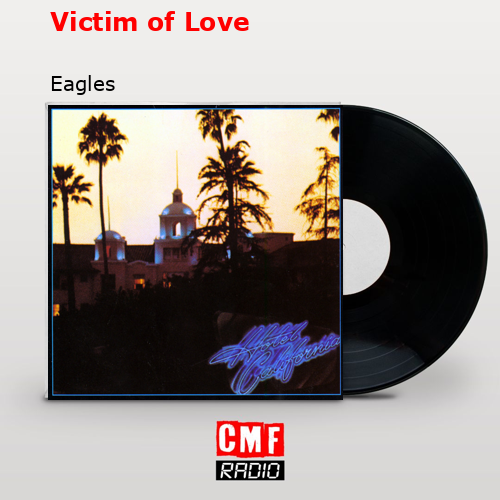 Victim of Love – Eagles