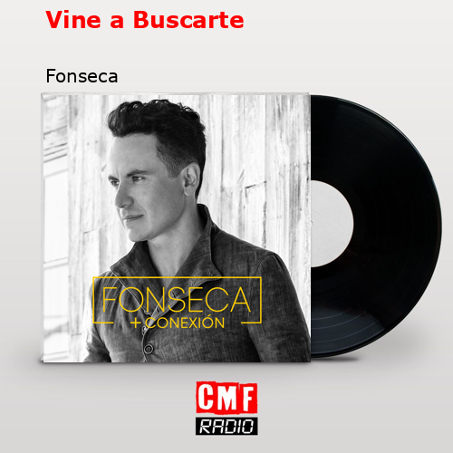 Vine a Buscarte – Fonseca